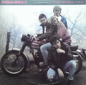 PREFAB SPROUT / プリファブ・スプラウト / TWO WHEELS GOOD