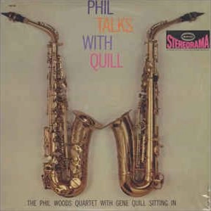 PHIL WOODS / フィル・ウッズ / PHIL TALKS WITH QUILL