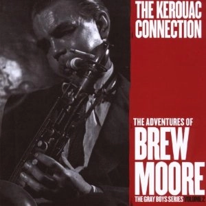 BREW MOORE / ブリュー・ムーア / KEROUAC CONNECTION