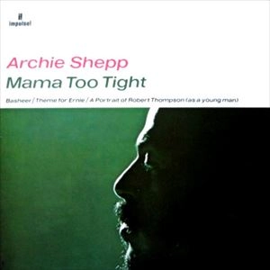ARCHIE SHEPP / アーチー・シェップ / MAMA TOO TIGHT