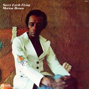MARION BROWN / マリオン・ブラウン / SWEET EARTH FLYING