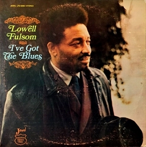 LOWELL FULSON (LOWELL FULSOM) / ローウェル・フルスン (フルソン) / I'VE GOT THE BLUES