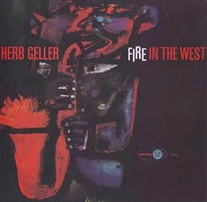 HERB GELLER / ハーブ・ゲラー / FIRE IN THE WEST