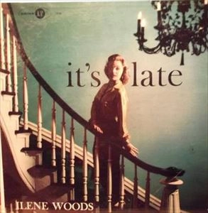 ILENE WOODS / アイリーン・ウッズ / IT'S LATE / ITS LATE