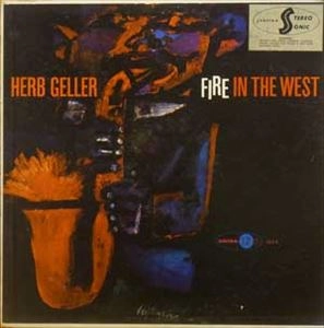 HERB GELLER / ハーブ・ゲラー / FIRE IN THE WEST