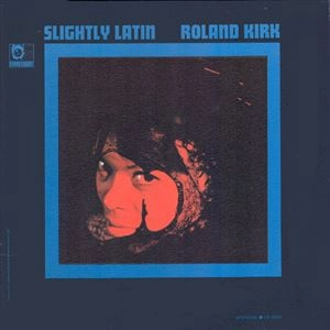 ROLAND KIRK(RAHSAAN ROLAND KIRK) / ローランド・カーク / SLIGHTLY LATIN