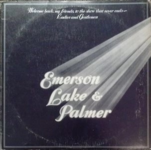 EMERSON, LAKE & PALMER / エマーソン・レイク&パーマー / WELCOME BACK MY FRIENDS TO THE SHOW THAT NEVER ENDS～LADIES AND GENTLEMAN / WELCOME BACK MY FRIENDS TO THE SHOW THAT NEVER ENDS LADIES AND GENTLEMAN