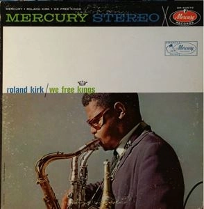 ROLAND KIRK(RAHSAAN ROLAND KIRK) / ローランド・カーク / WE FREE KINGS