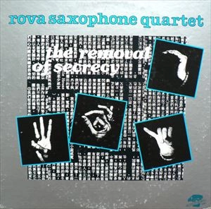 ROVA SAXOPHONE QUARTET / ロヴァ・サキソフォン・カルテット / REMOVAL OF SERECY