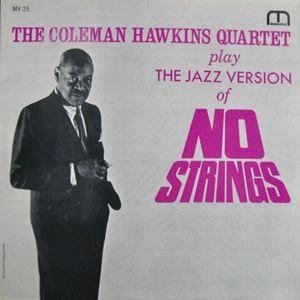 COLEMAN HAWKINS / コールマン・ホーキンス / COLEMAN HAWKINS QUARTET PLAY THE JAZZ VERSION OF NO STRINGS