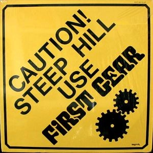 FIRST GEAR / ファースト・ギア / CAUTION! STEEP HILL USE