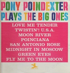 PONY POINDEXTER / ポニー・ポインデクスター / PLAYS THE BIG ONES