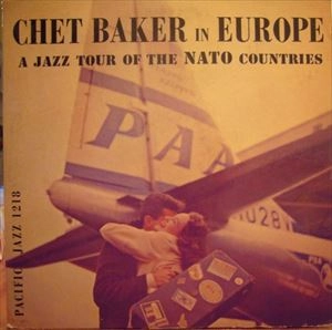CHET BAKER / チェット・ベイカー / CHET BAKER IN EUROPE: A JAZZ TOUR OF THE NATO COUNTRIES