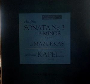 WILLIAM KAPELL / ウィリアム・カペル / CHOPIN: SONATA NO 3 IN B MINOR OP.58 AND MAZURKAS