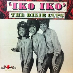 DIXIE CUPS / ディキシー・カップス / IKO IKO