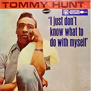 TOMMY HUNT / トミー・ハント / I JUST DON'T KNOW WHAT TO DO WITH MYSELF