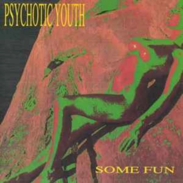 PSYCHOTIC YOUTH / SOME FUN