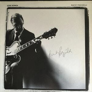 BUCKY PIZZARELLI / バッキー・ピザレリ / LOVE SONGS