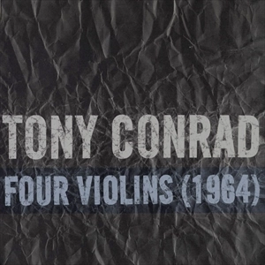 TONY CONRAD / トニー・コンラッド / FOUR VIOLINS (1964)