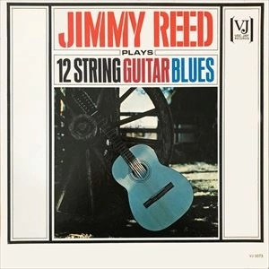 JIMMY REED / ジミー・リード / PLAYS 12 STRING GUITAR BLUES