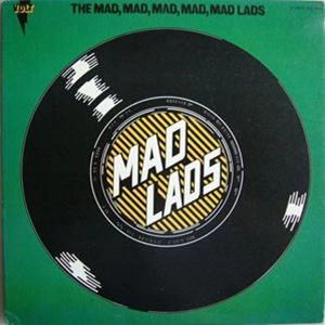 MAD LADS / マッド・ラッズ / MAD, MAD, MAD, MAD, MAD LADS