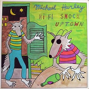 MICHAEL HURLEY / マイケル・ハーレイ / HI FI SNOCK UPTOWN
