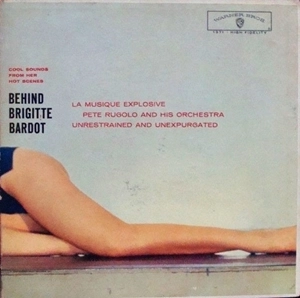 PETE RUGOLO / ピート・ルゴロ / BEHIND BRIGITTE BARDOT