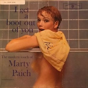 MARTY PAICH / マーティー・ペイチ / I GET A BOOT OUT OF YOU