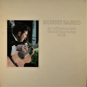 ROBBIE BASHO / ロビー・バショウ / ART OF THE ACOUSTIC STEEL STRING GUITAR 6 & 12