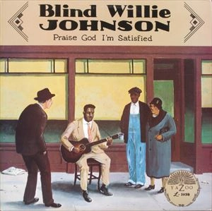 BLIND WILLIE JOHNSON / ブラインド・ウィリー・ジョンソン / PRAISE GOD I'M SATISFIED / PRAISE GOD IM SATISFIED