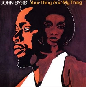 JOHN BYRD / YOUR THING AND MY THING
