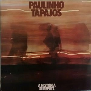 PAULINHO TAPAJOS / パウリーニョ・タパジョス / A HISTORIA SE REPETE