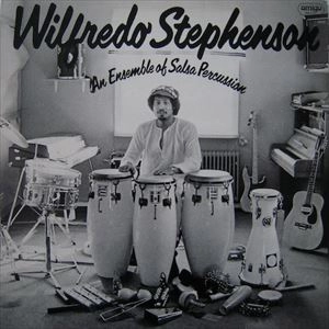 WILFREDO STEPHENSON / AN ENSEMBLE OF SALSA PERCUSSION