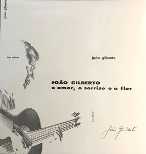 JOAO GILBERTO / ジョアン・ジルベルト / O AMOR, O SORRISO E A FLOR