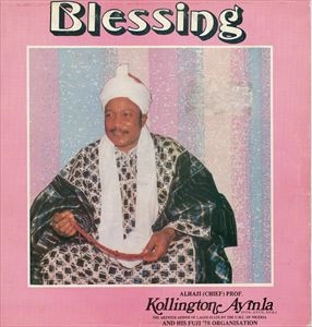 ALHAJI CHIEF KOLLINGTON AYINLA & HIS FUJI '78 ORGANIZATION / BLESSING