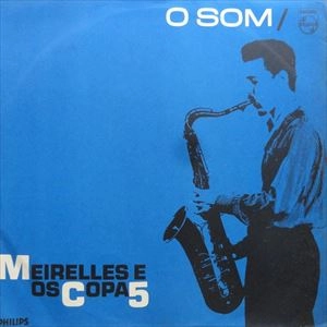 MEIRELLES E OS COPA 5 / メイレリス・イ・オス・コパ・シンコ / O SOM