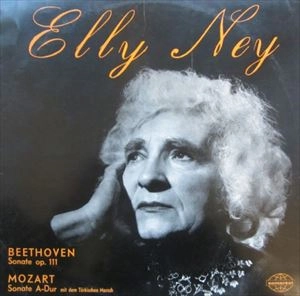 ELLY NEY / エリー・ナイ / BEETHOVEN: SONATE OP.111 / MOZART: SONATE A-DUR MIT DEM TURKISCHEN MARSCH