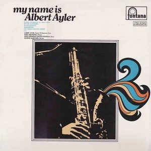 ALBERT AYLER / アルバート・アイラー / MY NAME IS ALBERT AYLER