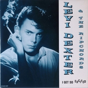 LEVI DEXTER & THE RIPCHORDS / リーヴァイ・デクスター・アンド・ザ・リップコーズ / I GET SO EXCITED