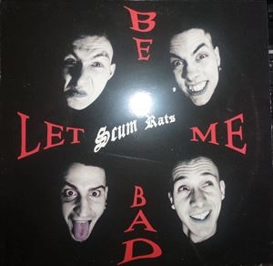 SCUM RATS / スカム・ラッツ / LET ME BE BAD