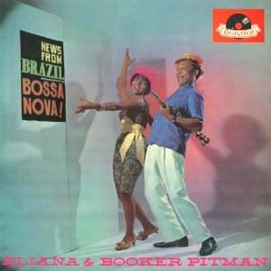 ELIANA PITTMAN & BOOKER PITTMAN / エリアーナ・ピットマン & ブッカー・ピットマン / NEWS FROM BRAZIL - BOSSA NOVA