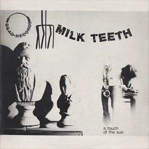 MILK TEETH / A TOUCH OF THE SUN