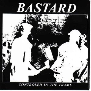 BASTARD (PUNK) / バスタード / CONTROLED IN THE FRAME