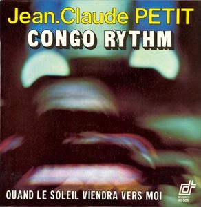 JEAN-CLAUDE PETIT / ジャン=クロード・プティ / CONGO RHYTHM / QUAND LE SOLEIL VIENDRA VERS MOI