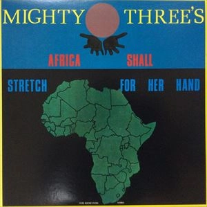 MIGHTY THREE'S / マイティ・スリーズ / アフリカ･シャル･ストレッチ･フォー･ハー･ハント