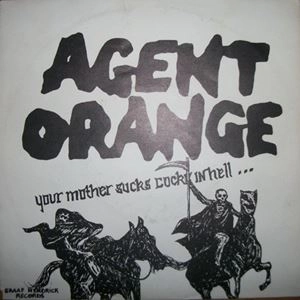 AGENT ORANGE (NED) / YOUR MOTHER SUCKS COCKS IN HELL...