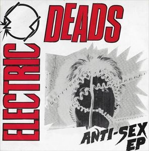 ELECTRIC DEADS / エレクトリックデッズ / ANTI-SEX EP