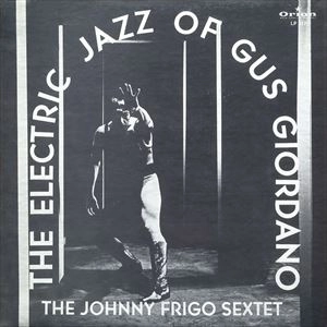 JOHNNY FRIGO / ジョニー・フリゴ / ELECTRIC JAZZ OF GUS GIORDANO