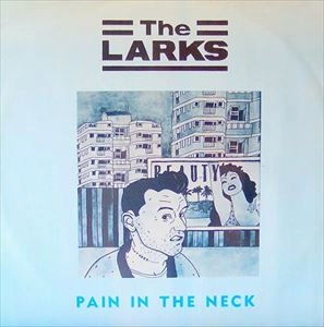 LARKS / ラークス / PAIN IN THE NECK