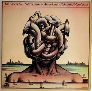 ROLAND KIRK(RAHSAAN ROLAND KIRK) / ローランド・カーク / CASE OF THE 3 SIDED DREAM IN AUDIO COLOR